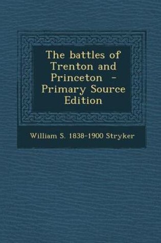 Cover of The Battles of Trenton and Princeton - Primary Source Edition