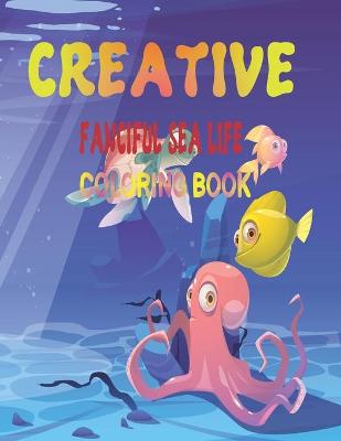 Book cover for Creative Fanciful Sea Life Coloring Book
