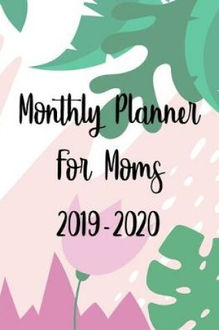 Cover of Monthly Planner for Moms 2019-2020