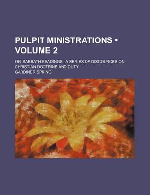 Book cover for Pulpit Ministrations (Volume 2); Or, Sabbath Readings a Series of Discources on Christian Doctrine and Duty