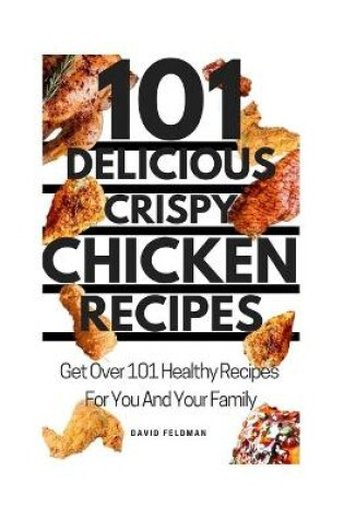 Cover of 101 Simple Delicious Crispy Chicken Recipes