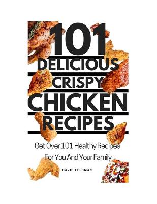 Book cover for 101 Simple Delicious Crispy Chicken Recipes