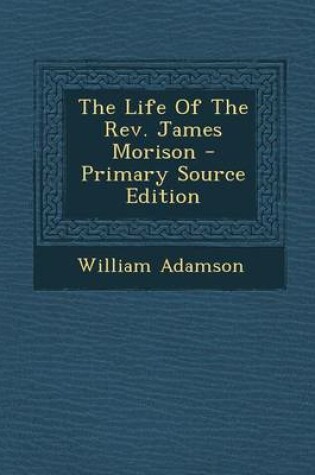 Cover of The Life of the REV. James Morison