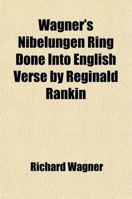 Book cover for Wagner's Nibelungen Ring Done Into English Verse by Reginald Rankin