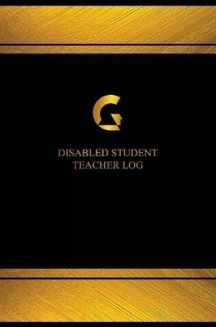 Cover of Disabled Student Teacher Log (Log Book, Journal - 125 pgs, 8.5 X 11 inches)