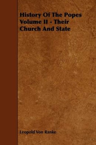 Cover of History Of The Popes Volume II - Their Church And State