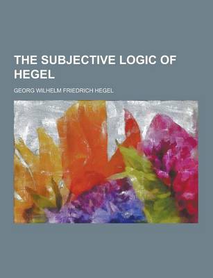 Book cover for The Subjective Logic of Hegel
