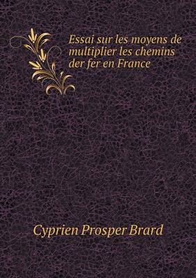 Book cover for Essai sur les moyens de multiplier les chemins der fer en France