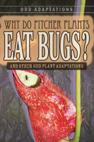 Cover of Why Do Pitcher Plants Eat Bugs?