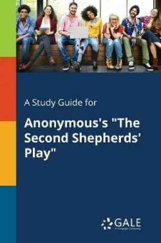 Cover of A Study Guide for Anonymous's the Second Shepherds' Play