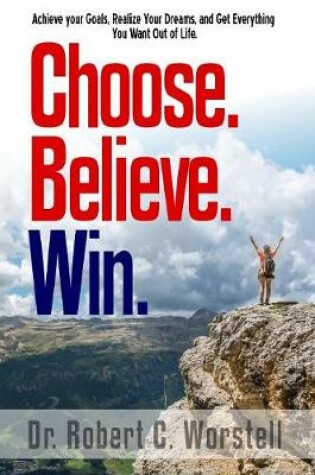 Cover of Choose. Believe. Win.