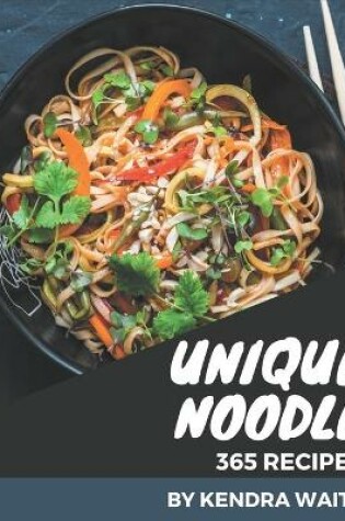 Cover of 365 Unique Noodle Recipes