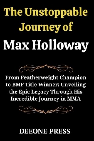 Cover of The Unstoppable Journey of Max Holloway