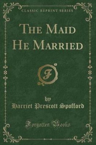 Cover of The Maid He Married (Classic Reprint)