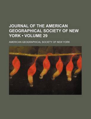 Book cover for Journal of the American Geographical Society of New York (Volume 29)