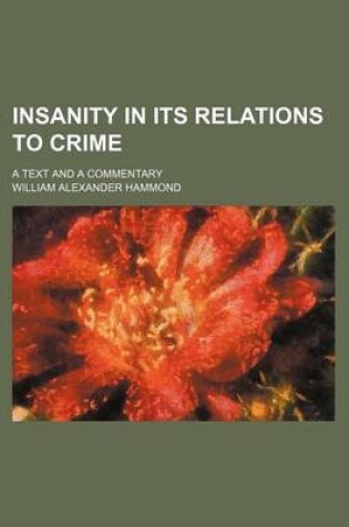 Cover of Insanity in Its Relations to Crime; A Text and a Commentary