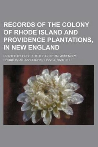 Cover of Records of the Colony of Rhode Island and Providence Plantations, in New England Volume 6; Printed by Order of the General Assembly