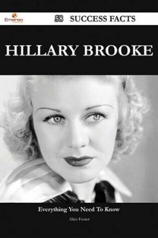 Cover of Hillary Brooke 58 Success Facts - Everything You Need to Know about Hillary Brooke