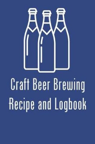 Cover of Craft Beer Brewing Logbook and Recipe Notebook