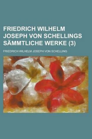 Cover of Friedrich Wilhelm Joseph Von Schellings Sammtliche Werke (3 )