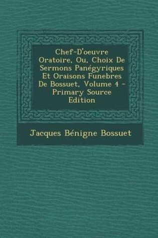 Cover of Chef-D'Oeuvre Oratoire, Ou, Choix de Sermons Panegyriques Et Oraisons Funebres de Bossuet, Volume 4