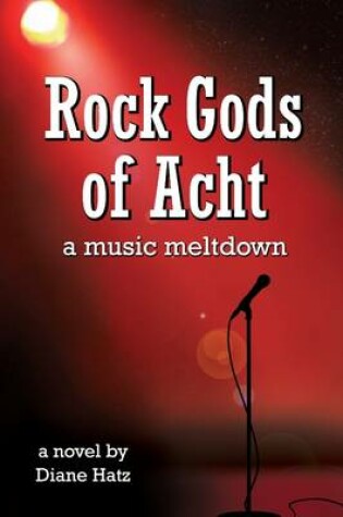 Cover of Rock Gods of Acht: A Music Meltdown