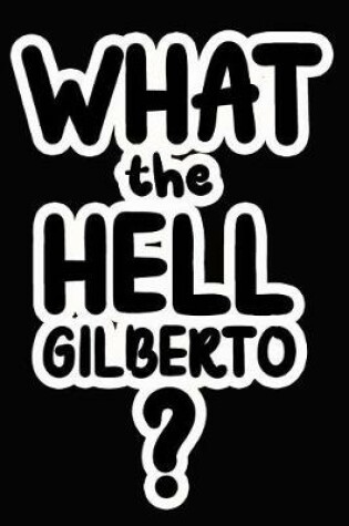 Cover of What the Hell Gilberto?