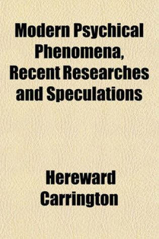 Cover of Modern Psychical Phenomena, Recent Researches and Speculations