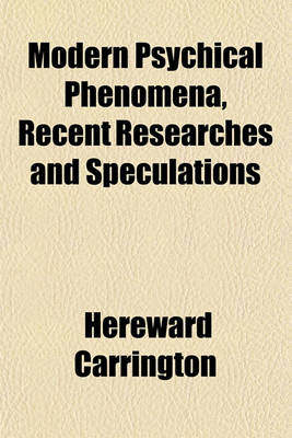 Book cover for Modern Psychical Phenomena, Recent Researches and Speculations