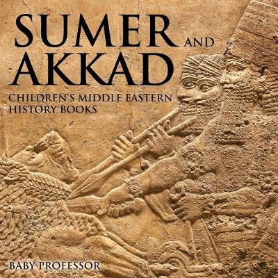 Book cover for Sumer and Akkad Children's Middle Eastern History Books