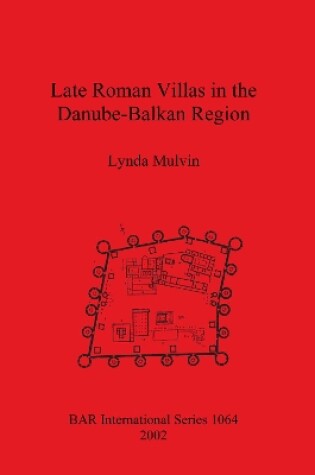 Cover of Late Roman Villas in the Danube-Balkan Region