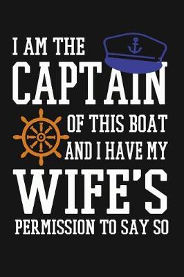 Cover of I Am The Captain Of This Boat And I Have My Wife's Permission To Say So