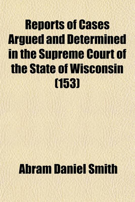 Book cover for Wisconsin Reports; Cases Determined in the Supreme Court of Wisconsin Volume 153