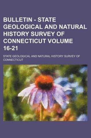 Cover of Bulletin - State Geological and Natural History Survey of Connecticut Volume 16-21