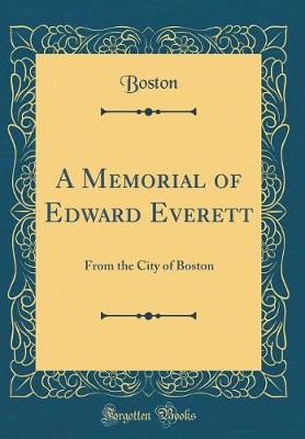Book cover for A Memorial of Edward Everett: From the City of Boston (Classic Reprint)