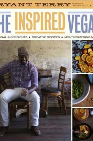 Cover of Inspired Vegan, The: Seasonal Ingredients, Creative Recipes, Mouthwatering Menus
