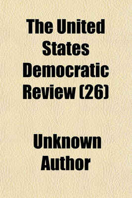 Book cover for The United States Democratic Review (Volume 26)