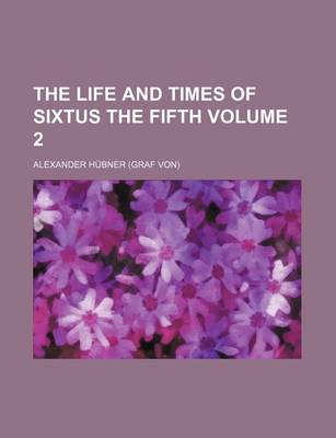 Book cover for The Life and Times of Sixtus the Fifth Volume 2