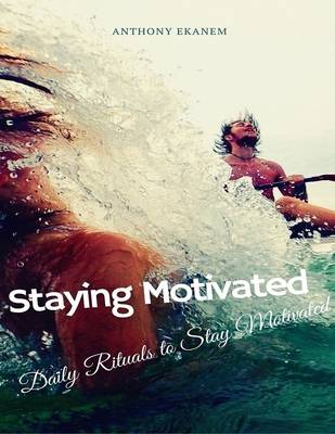 Book cover for Staying Motivated: Daily Rituals to Stay Motivated