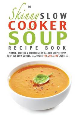 Book cover for The Skinny Slow Cooker Soup Recipe Book