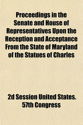 Book cover for Proceedings in the Senate and House of Representatives Upon the Reception and Acceptance from the State of Maryland of the Statues of Charles Carroll of Carrollton and of John Hanson, Erected in Statuary Hall of the Capitol; January 31, 1903