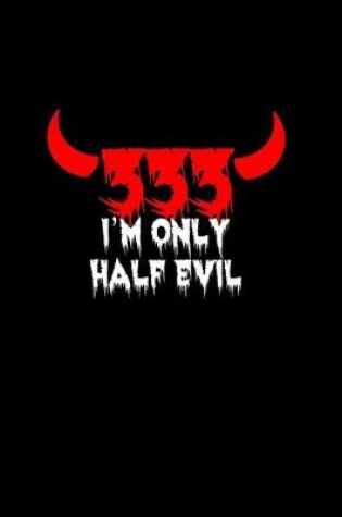 Cover of 333 I'm only half evil