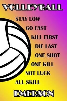 Book cover for Volleyball Stay Low Go Fast Kill First Die Last One Shot One Kill Not Luck All Skill Emerson