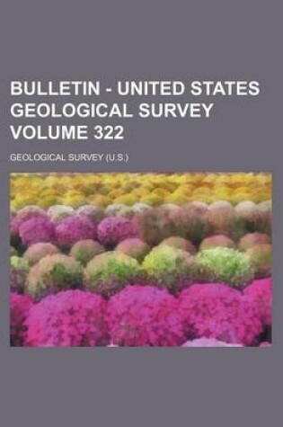 Cover of Bulletin - United States Geological Survey Volume 322