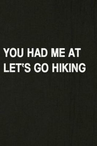 Cover of You Had Me at Let's Go Hiking