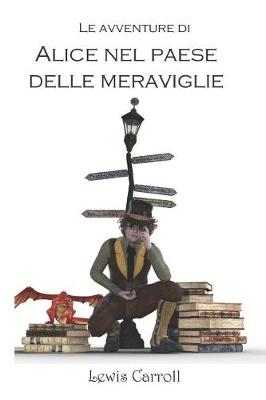 Book cover for Le Avventure Di Alice Nel Paese Delle Meraviglie