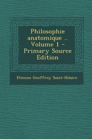 Cover of Philosophie Anatomique .. Volume 1