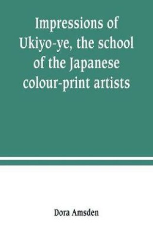Cover of Impressions of Ukiyo-ye, the school of the Japanese colour-print artists