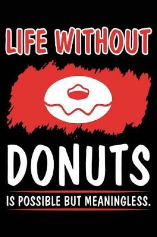 Cover of Life Without Donuts Is Possible But Meaningless.