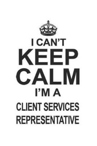 Cover of I Can't Keep Calm I'm A Client Services Representative